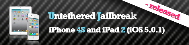 Untethered Jailbreak for iPhone 4S & iPad 2 on iOS 5.0.1 Untethered Jailbreak for iPhone 4S & iPad 2 on iOS 5.0.1