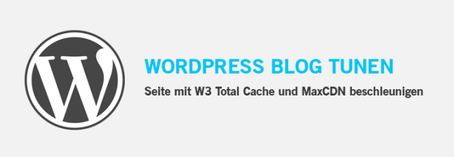 WordPress mit W3 Total Cache und MaxCDN beschleunigen