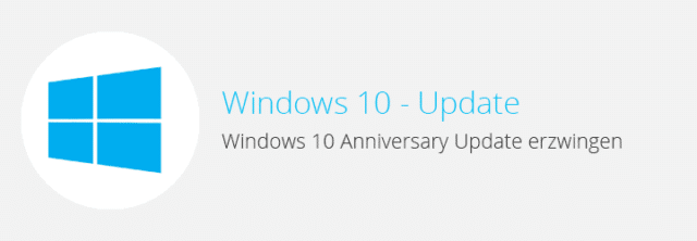 Windows 10 – Anniversary Update erzwingen