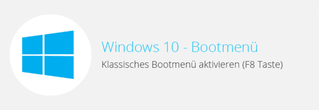 Windows 10 – Klassisches F8-Bootmenü (erweitertes Startmenü) aktivieren