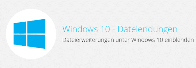 Windows 10 – Dateierweiterungen einblenden