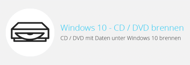 Windows 10 – Dateien auf CD / DVD brennen