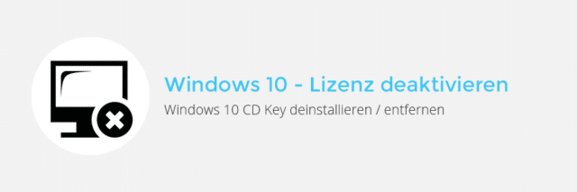 Windows 10 – Aktivierung rückgänig machen / CD Key (Lizenz) deinstallieren