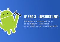 [Anleitung] Le Pro 3 (X720) – SIM Karte wird nicht erkannt | IMEI Restore