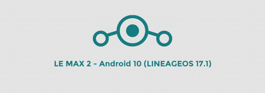 [Anleitung] LeEco Le Max 2 (X820) – Android 10 installieren (Lineage 17.1)
