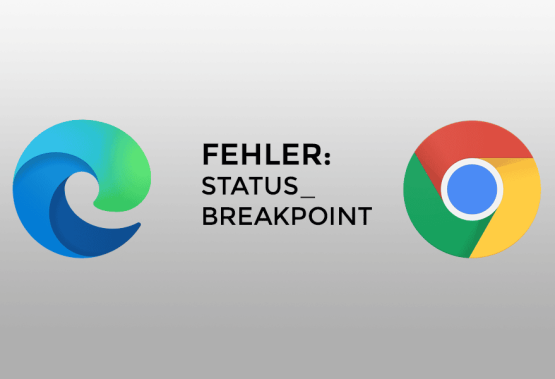 Microsoft Edge / Google Chrome – Fehler: STATUS_BREAKPOINT