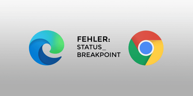Microsoft Edge / Google Chrome – Fehler: STATUS_BREAKPOINT